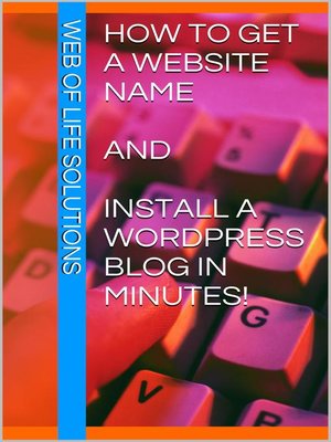 cover image of How to Get a Website Name and Install a WordPress Blog In Minutes!